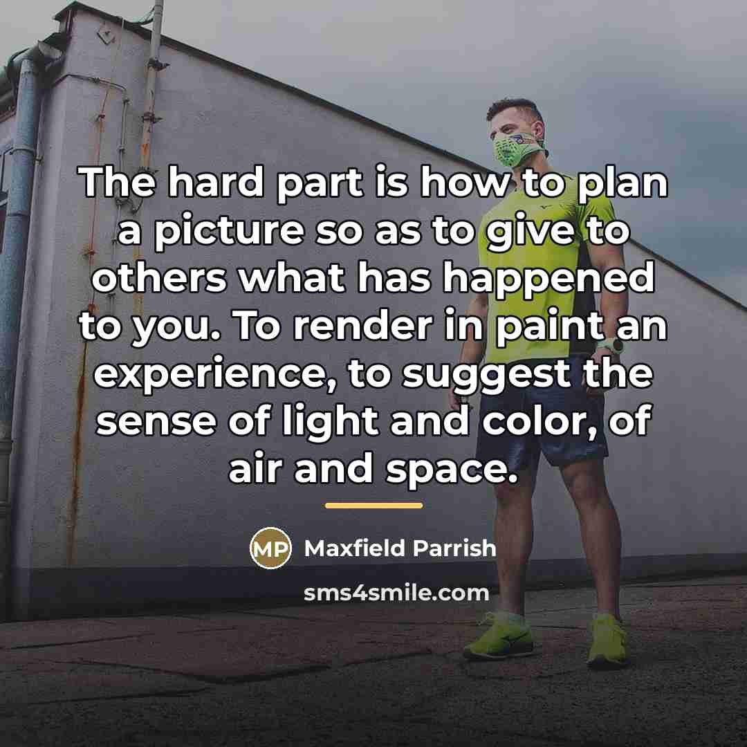 “The hard part is how to plan a picture so…” quote by Maxfield Parrish