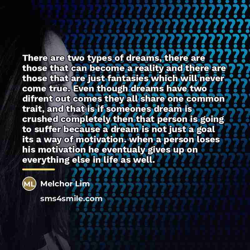 “There are two types of dreams, there are those that…” quote by Melchor Lim