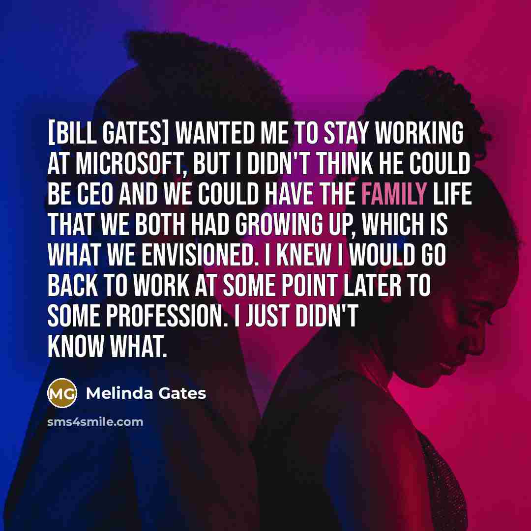 “[Bill Gates] wanted me to stay working at Microsoft, but…” quote by Melinda Gates