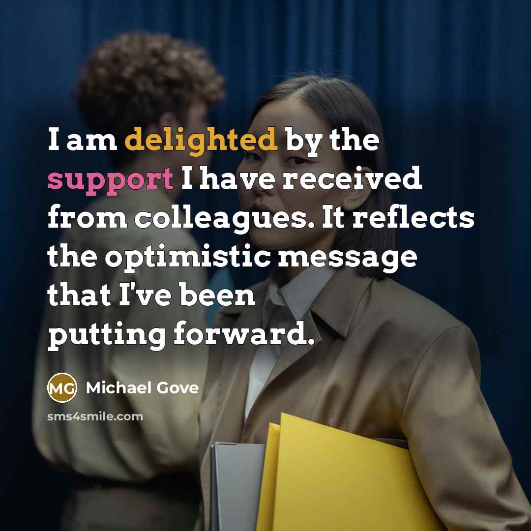 “I am delighted by the support I have received from…” quote by Michael Gove