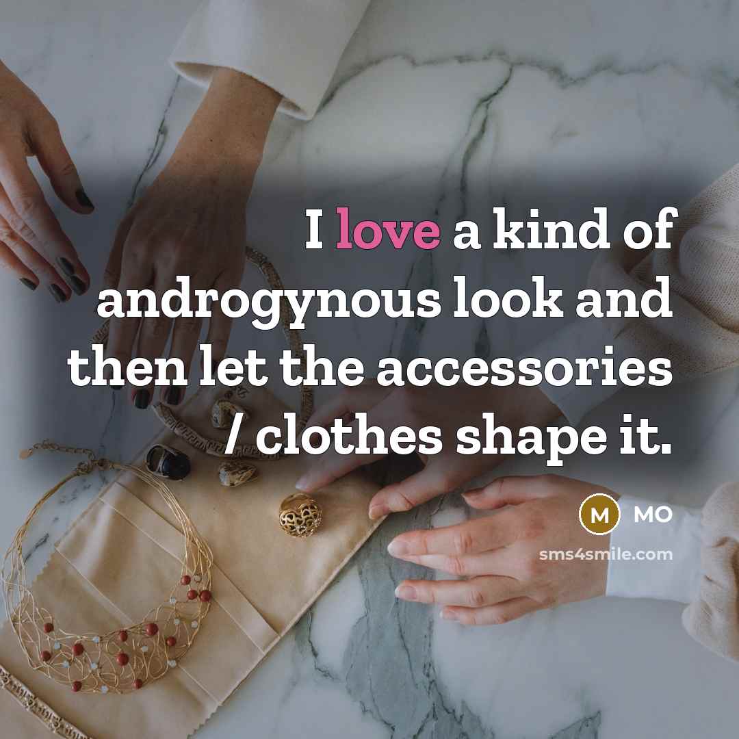 “I love a kind of androgynous look and then let…” quote by MO