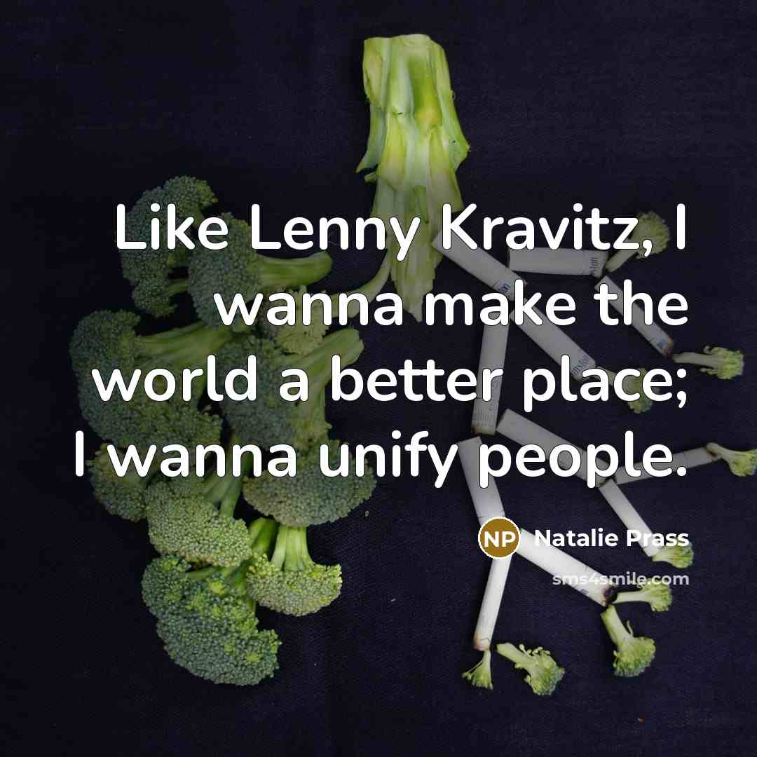“Like Lenny Kravitz, I wanna make the world a better…” quote by Natalie Prass