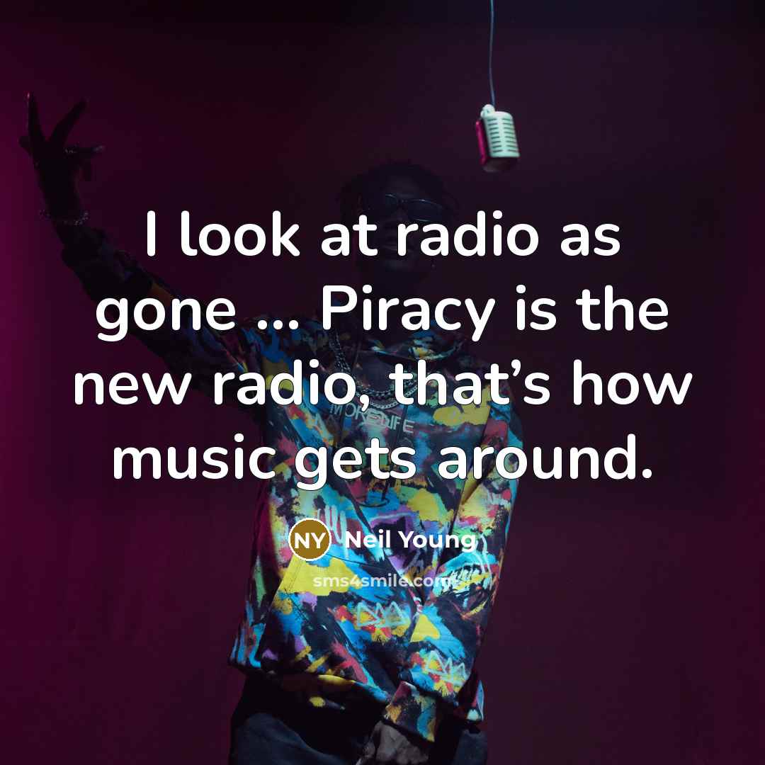 “I look at radio as gone … Piracy is the…” quote by Neil Young
