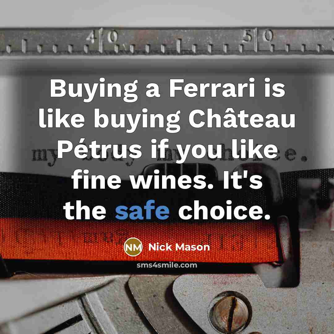 “Buying a Ferrari is like buying Château Pétrus if you…” quote by Nick Mason