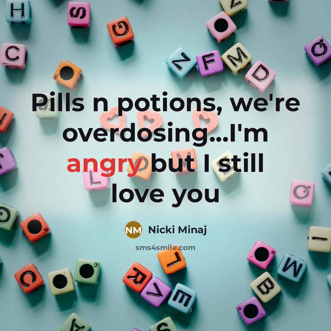 “Pills n potions, we're overdosing...I'm angry but I still love…” quote by Nicki Minaj