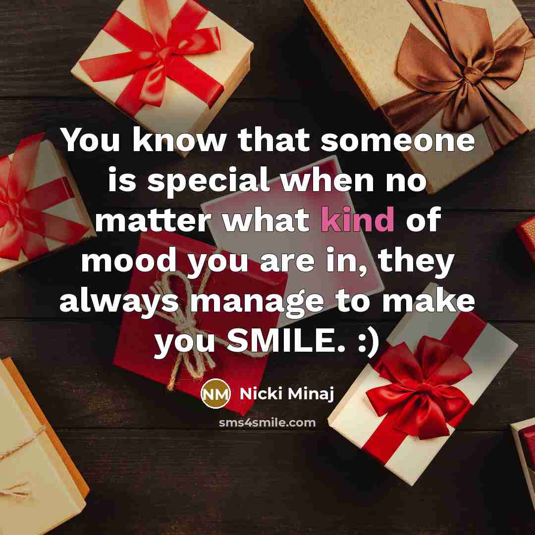 “You know that someone is special when no matter what kind of mood you are in, they always manage to make you SMILE. :)” quote by Nicki Minaj