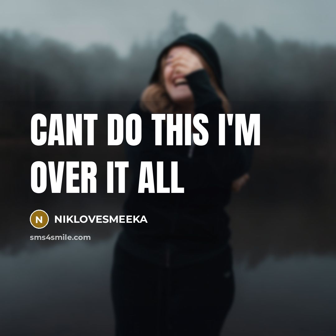 “Cant do this I'm over it all…” quote by NIKLOVESMEEKA