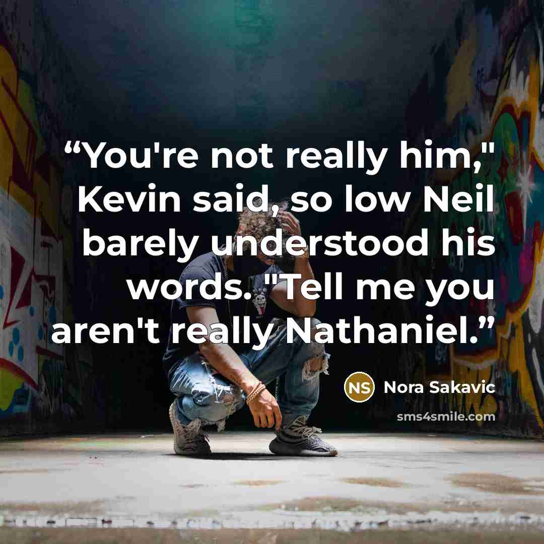 “You're not really him," Kevin said, so low Neil barely understood his words. "Tell me you aren't really Nathaniel.” quote by Nora Sakavic