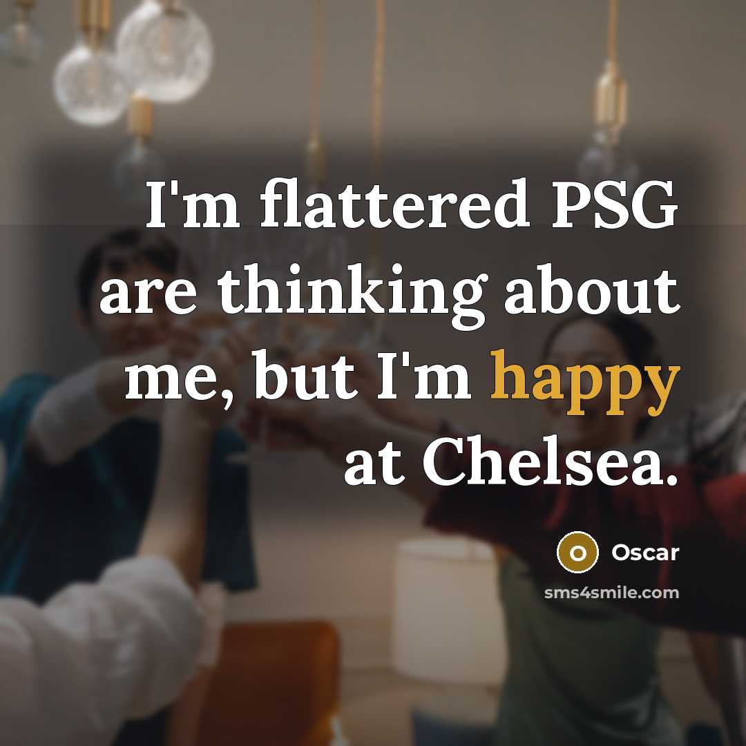 “I'm flattered PSG are thinking about me, but I'm happy…” quote by Oscar