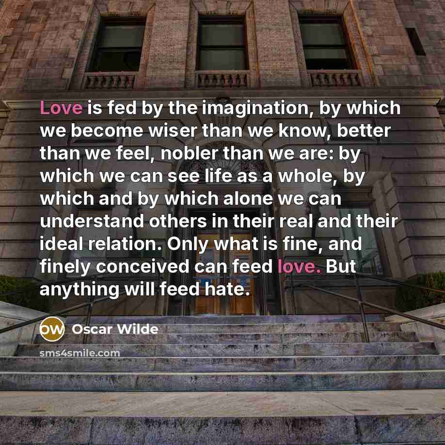 “Love is fed by the imagination, by which we become…” quote by Oscar Wilde