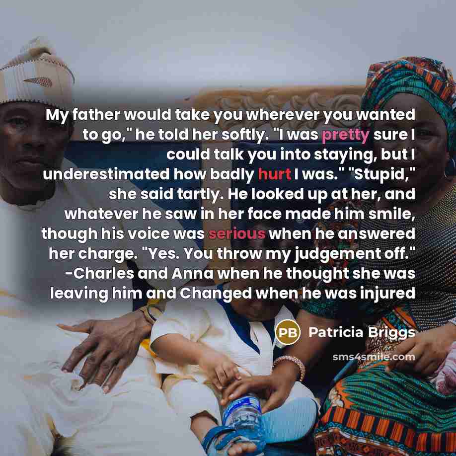 “My father would take you wherever you wanted to go,"…” quote by Patricia Briggs