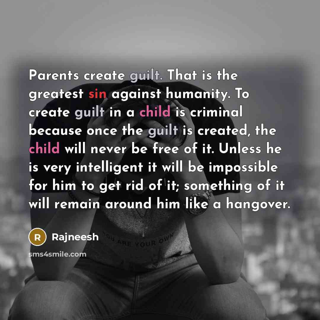 “Parents create guilt. That is the greatest sin against humanity.…” quote by Rajneesh