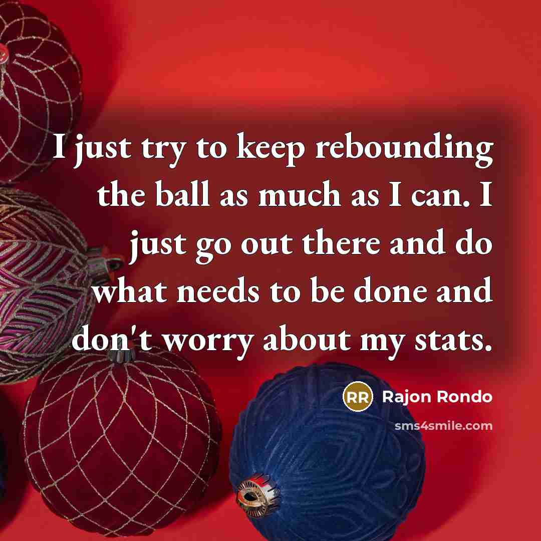 “I just try to keep rebounding the ball as much…” quote by Rajon Rondo