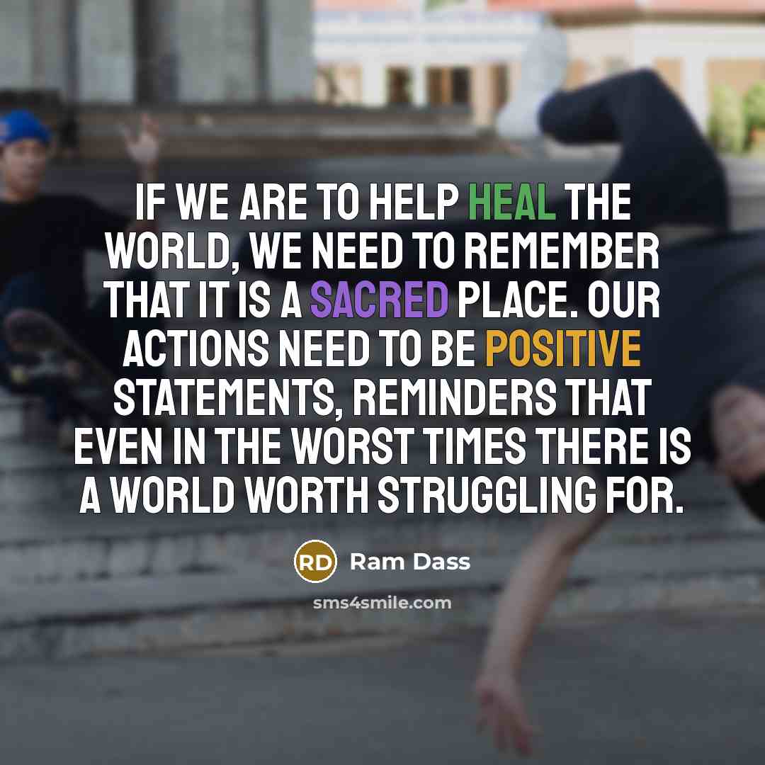 “If we are to help heal the world, we need…” quote by Ram Dass