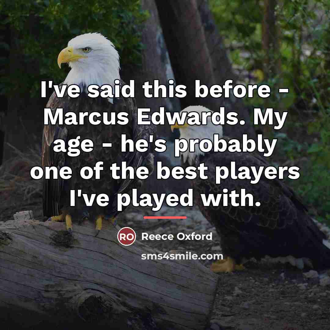 “I've said this before - Marcus Edwards. My age -…” quote by Reece Oxford