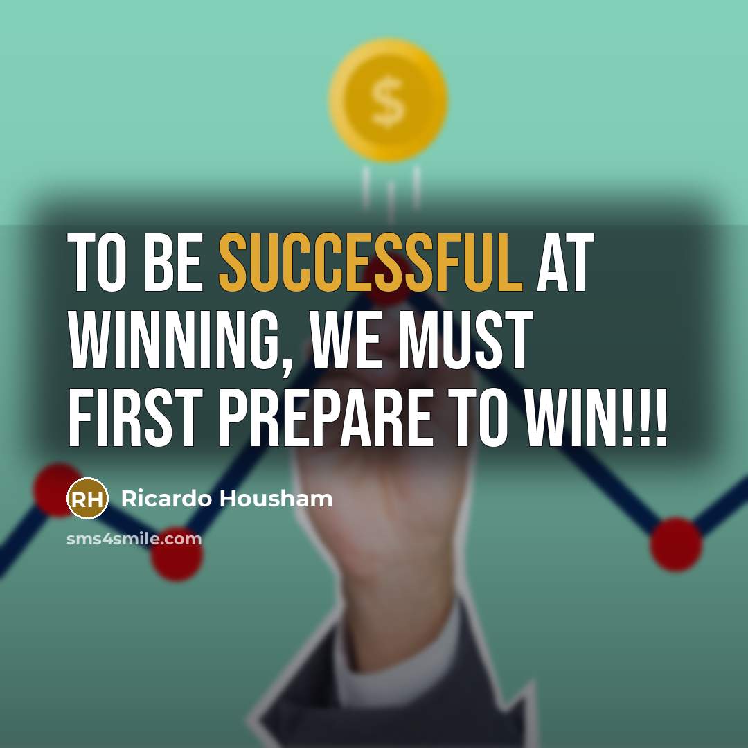 “To be successful at winning, we must first prepare to…” quote by Ricardo Housham