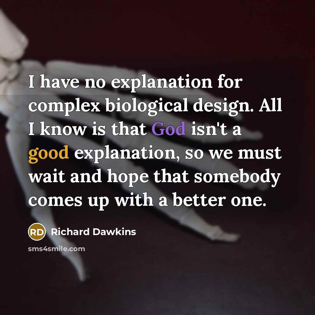 “I have no explanation for complex biological design. All I…” quote by Richard Dawkins