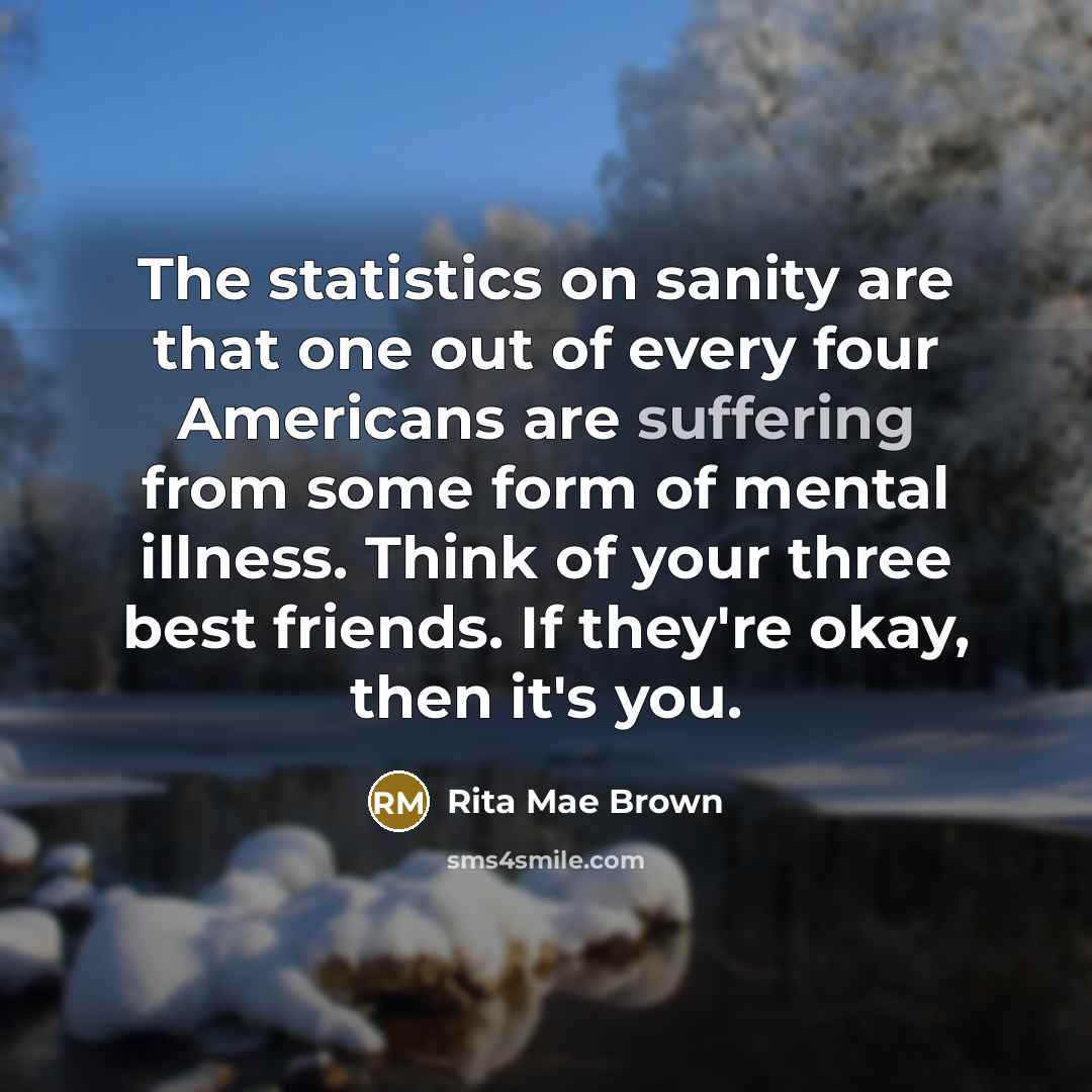 “The statistics on sanity are that one out of every…” quote by Rita Mae Brown