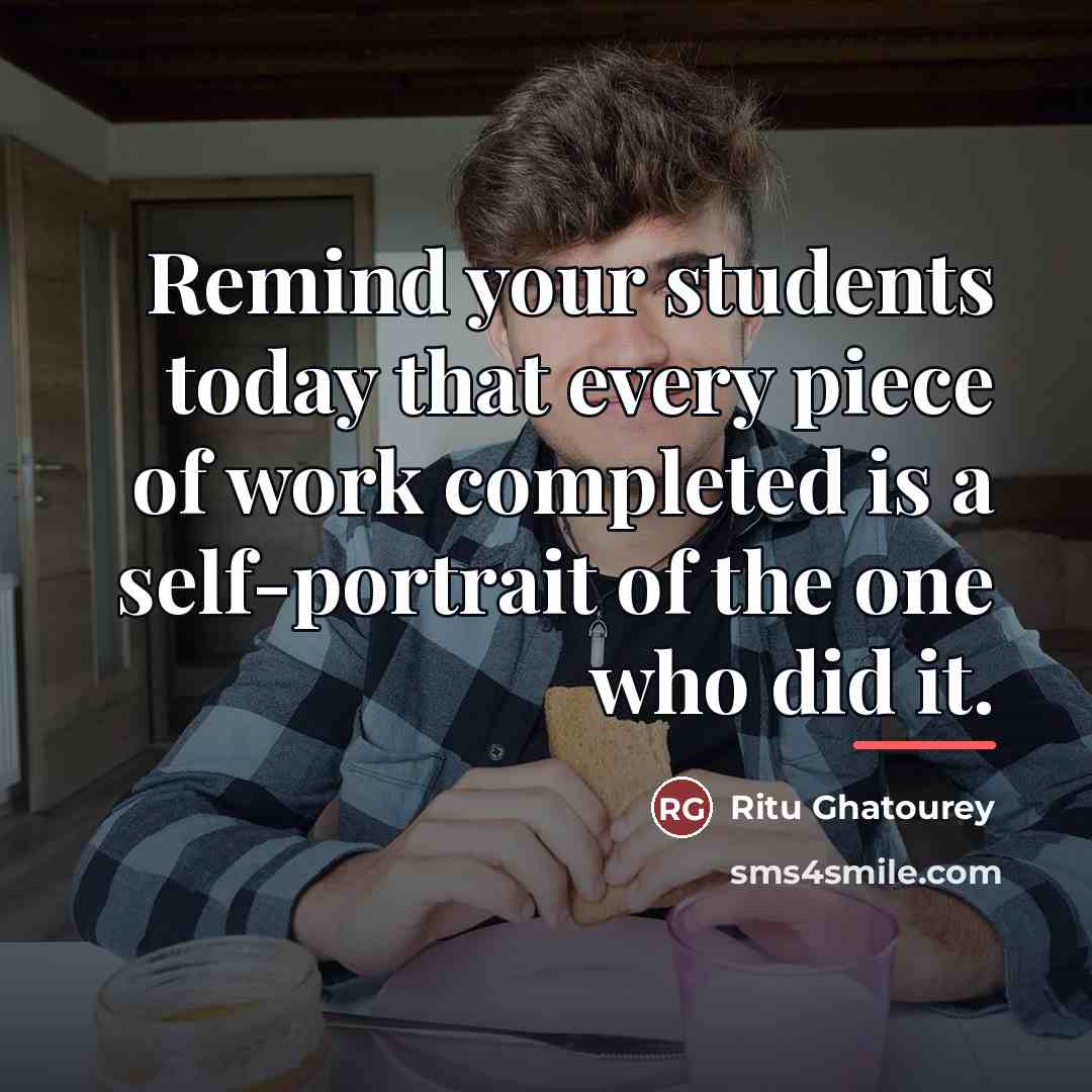 “Remind your students today that every piece of work completed…” quote by Ritu Ghatourey