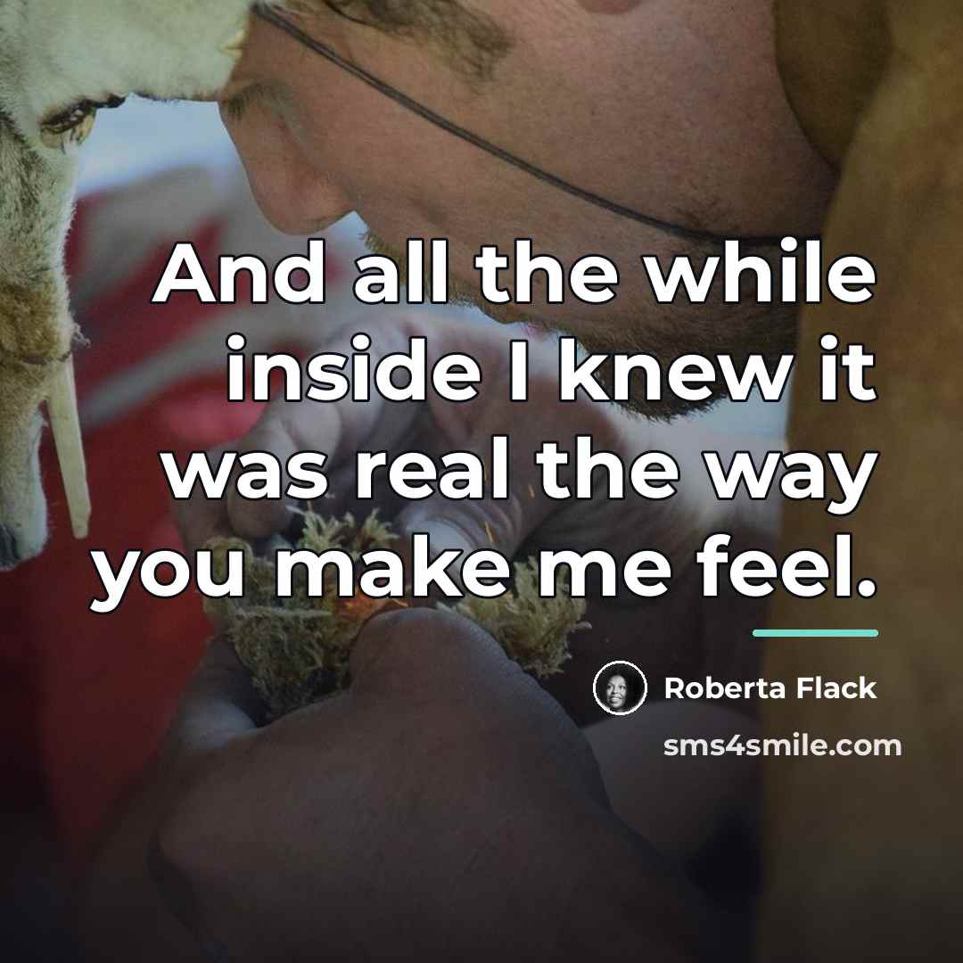 “And all the while inside I knew it was real…” quote by Roberta Flack