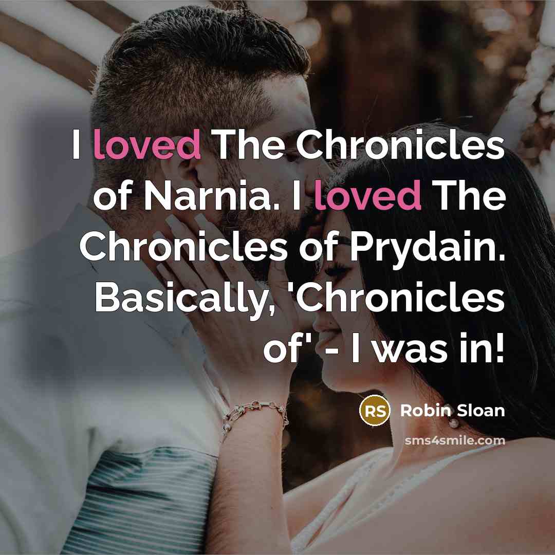 “I loved The Chronicles of Narnia. I loved The Chronicles…” quote by Robin Sloan