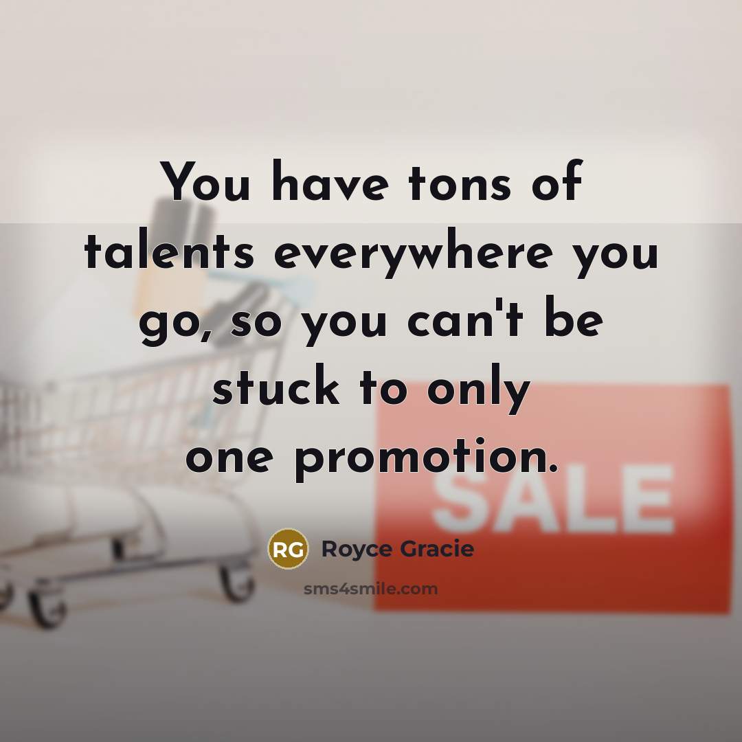 “You have tons of talents everywhere you go, so you…” quote by Royce Gracie