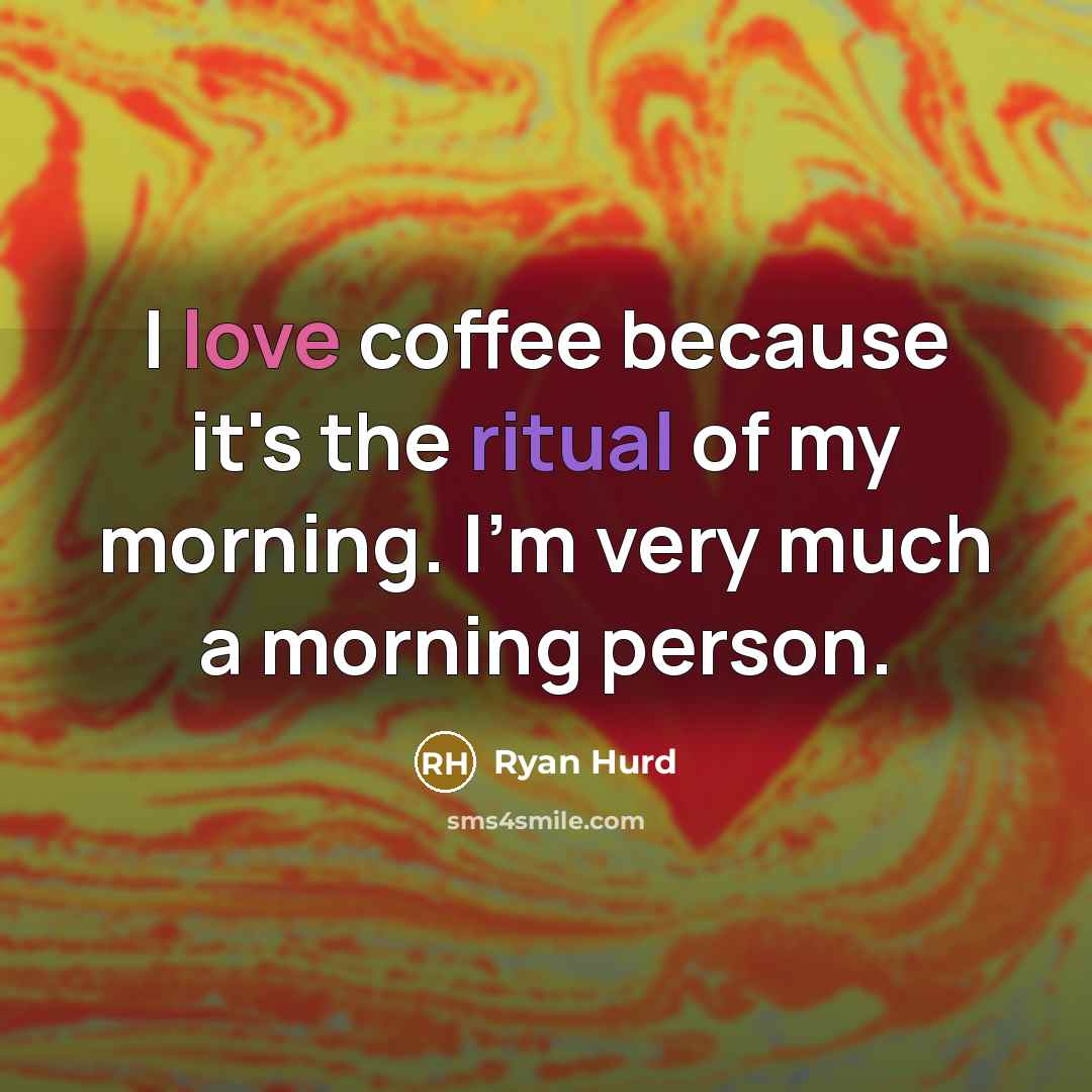 “I love coffee because it's the ritual of my morning.…” quote by Ryan Hurd