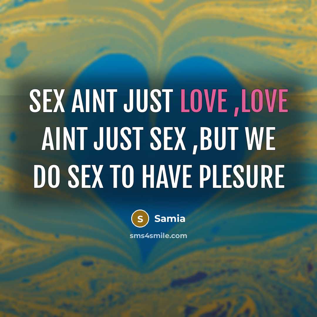“Sex Aint just love ,Love Aint just Sex ,but we Do sex To have Plesure” quote by Samia