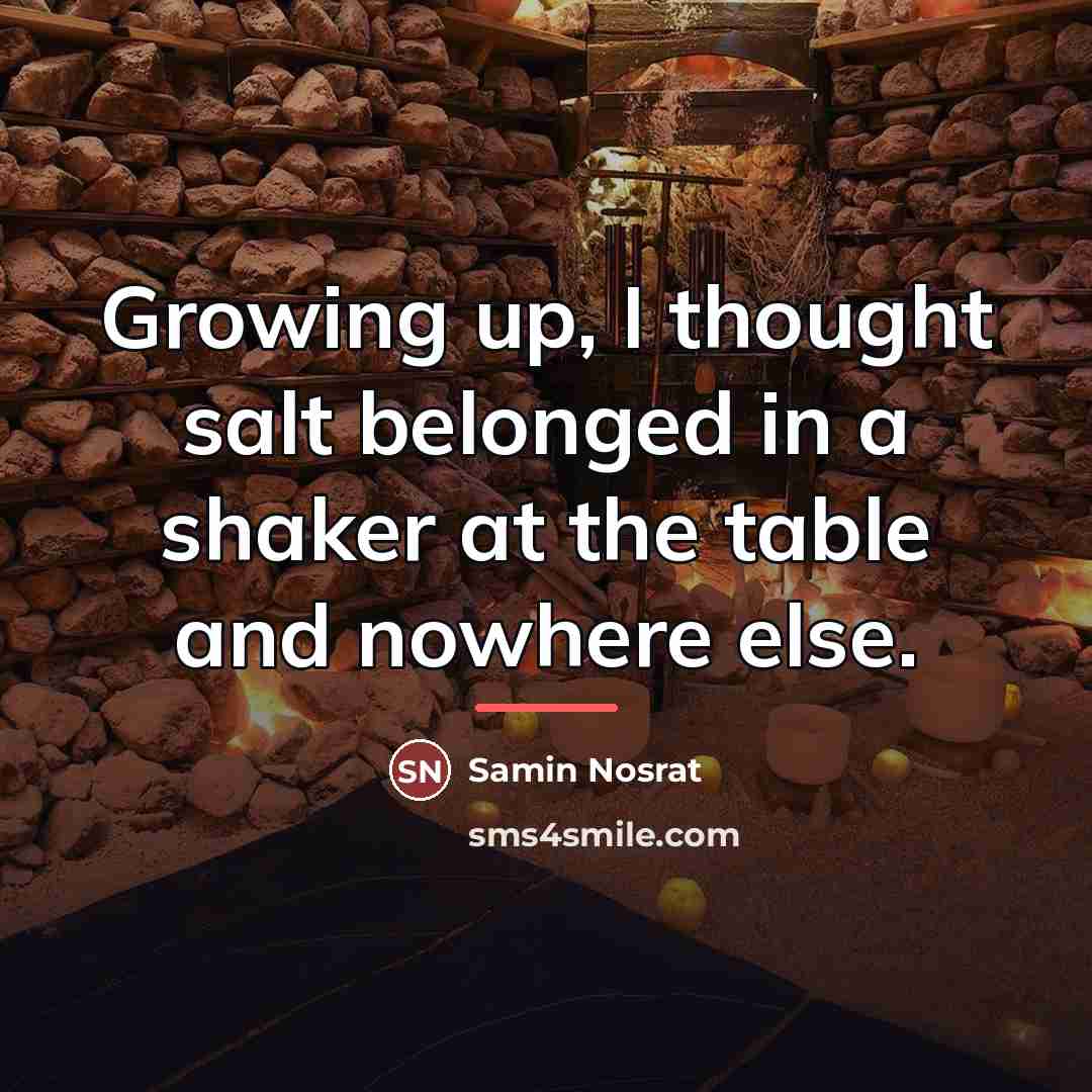“Growing up, I thought salt belonged in a shaker at…” quote by Samin Nosrat
