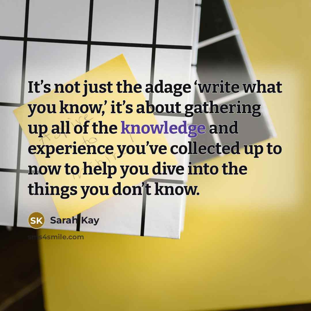 “It’s not just the adage ‘write what you know,’ it’s…” quote by Sarah Kay