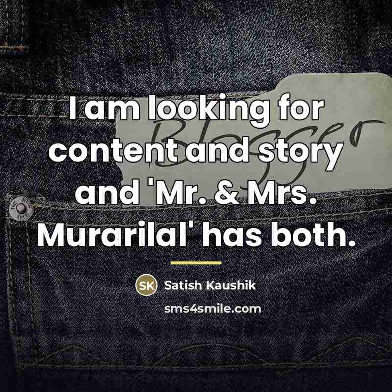 “I am looking for content and story and 'Mr. &…” quote by Satish Kaushik