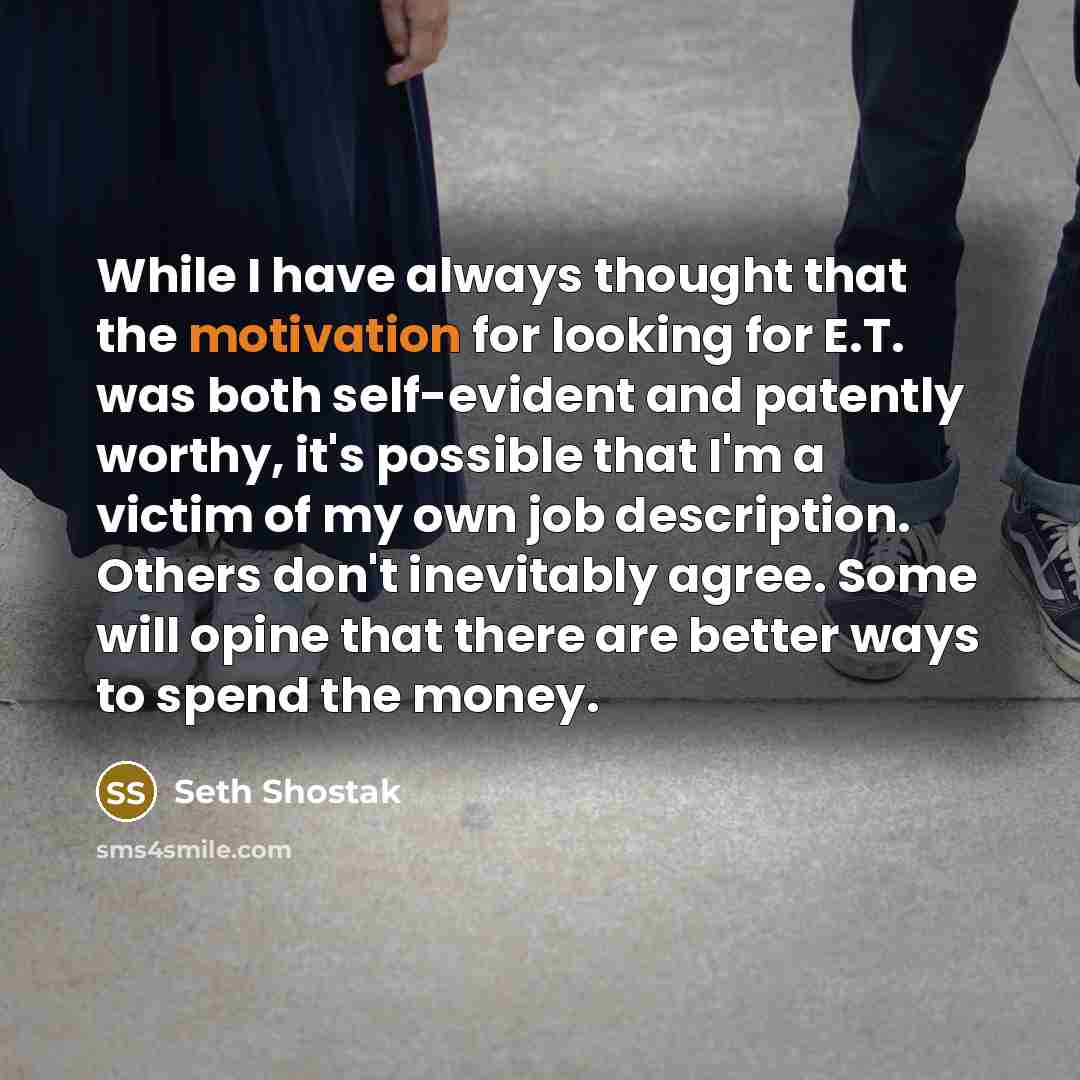 “While I have always thought that the motivation for looking…” quote by Seth Shostak