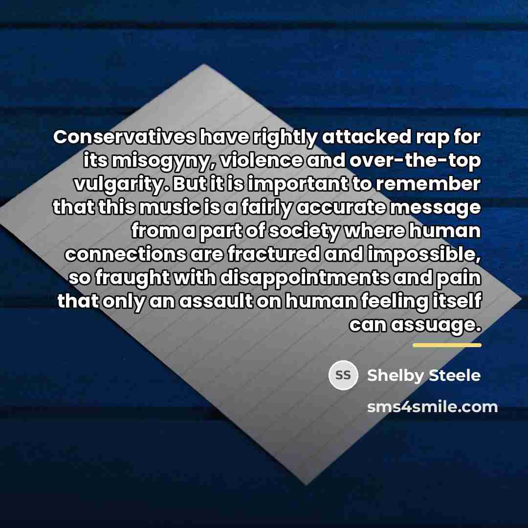 “Conservatives have rightly attacked rap for its misogyny, violence and…” quote by Shelby Steele