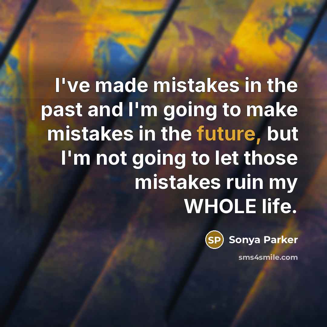 “I've made mistakes in the past and I'm going to…” quote by Sonya Parker
