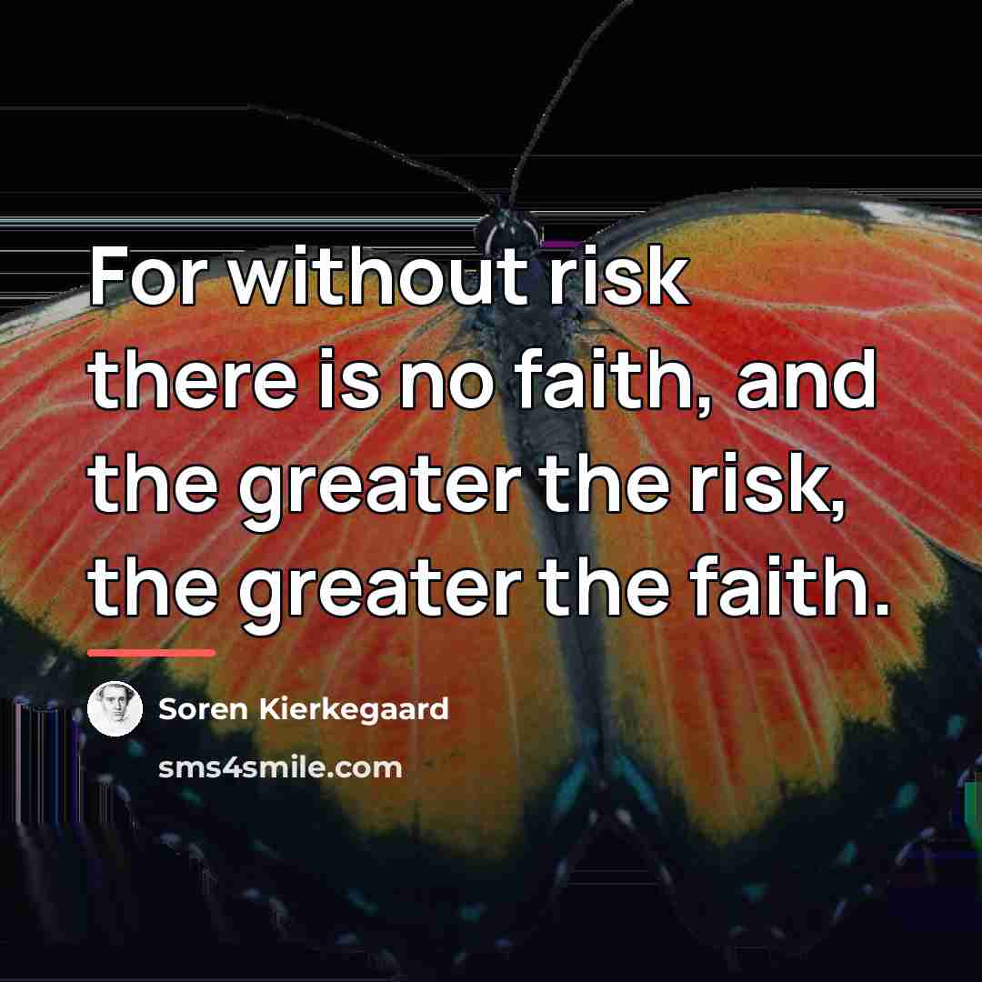 “For without risk there is no faith, and the greater…” quote by Soren Kierkegaard