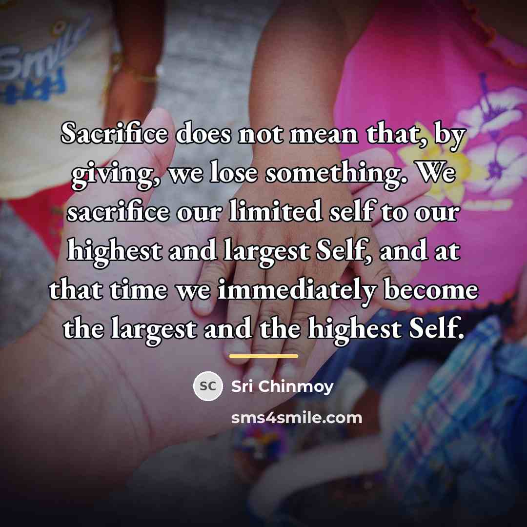 “Sacrifice does not mean that, by giving, we lose something.…” quote by Sri Chinmoy