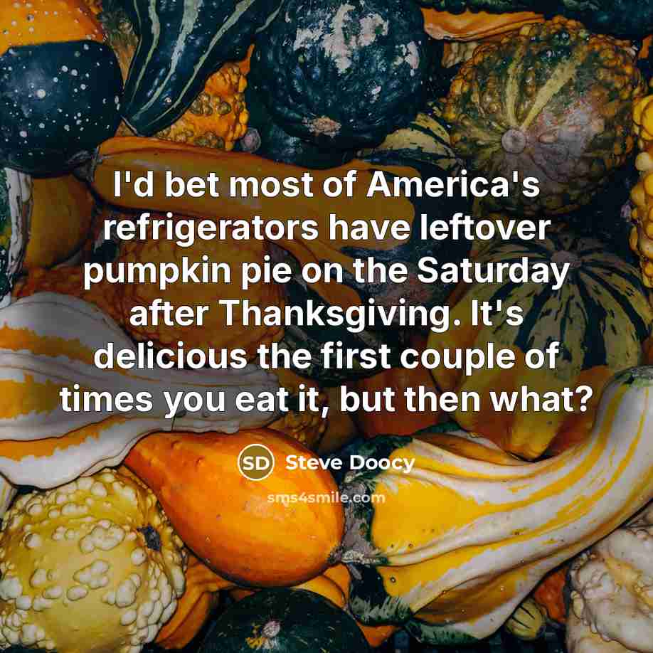 “I'd bet most of America's refrigerators have leftover pumpkin pie…” quote by Steve Doocy