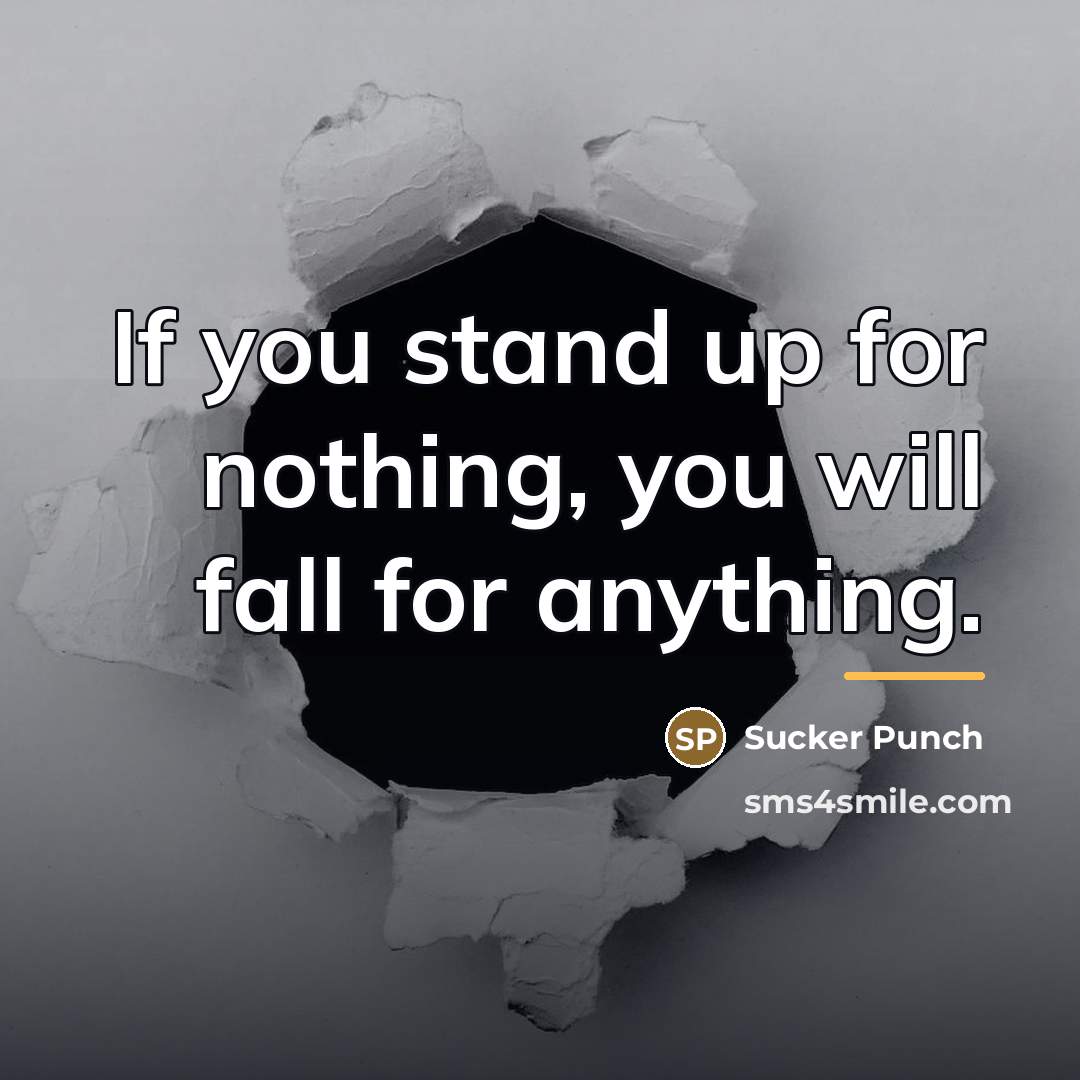 “If you stand up for nothing, you will fall for…” quote by Sucker Punch
