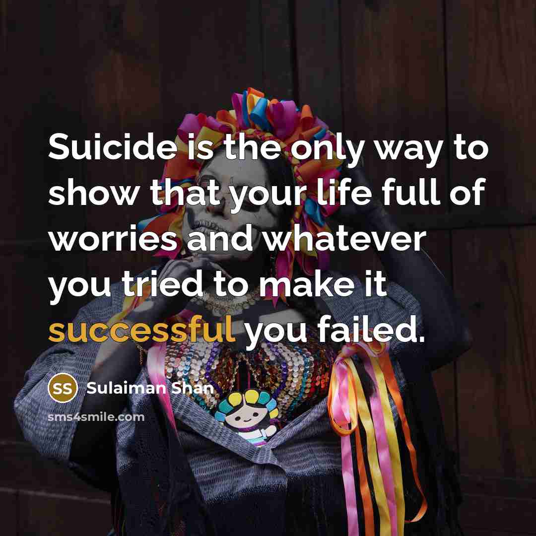 “Suicide is the only way to show that your life…” quote by Sulaiman Shan