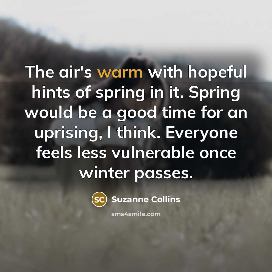 “The air's warm with hopeful hints of spring in it.…” quote by Suzanne Collins
