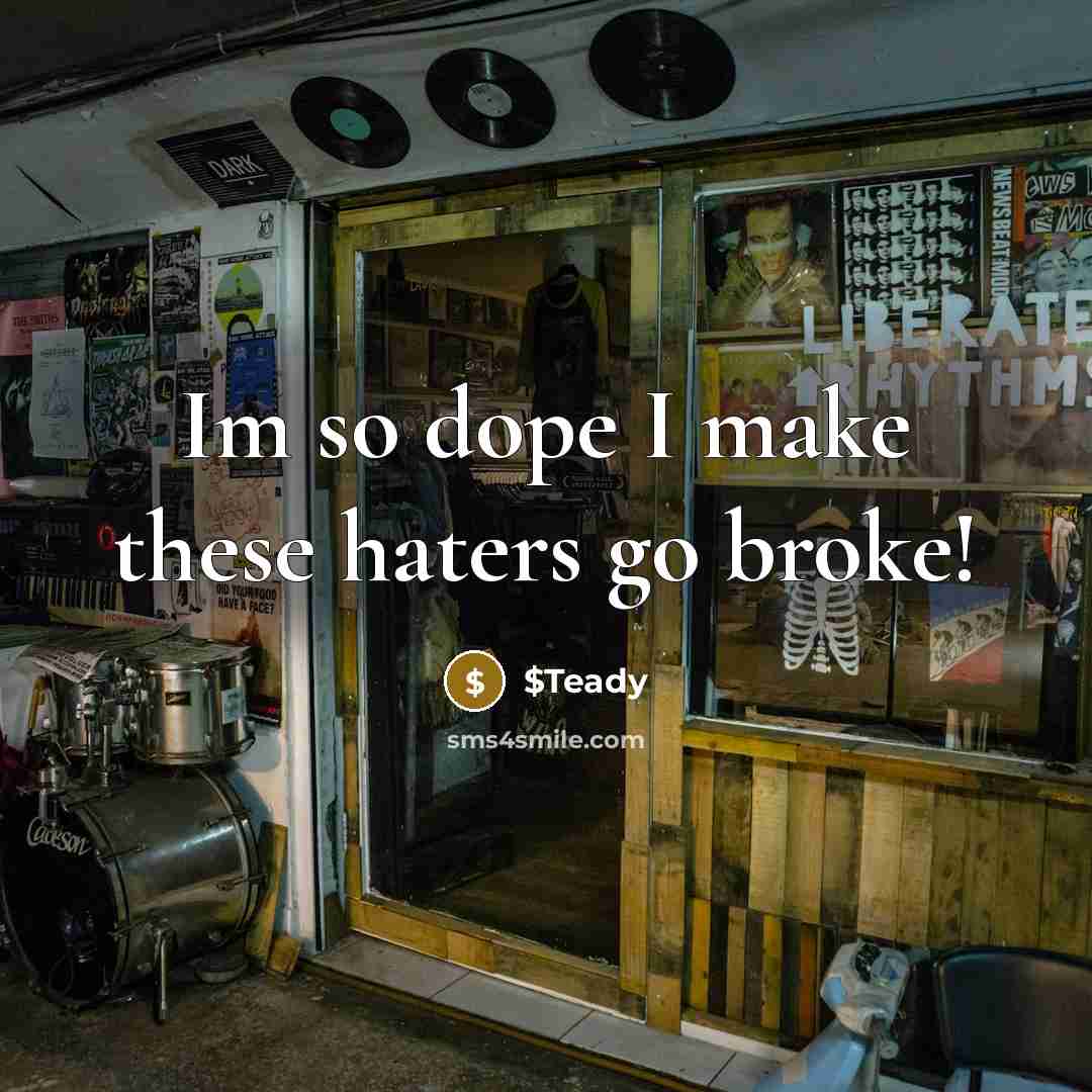 “Im so dope I make these haters go broke!…” quote by $Teady