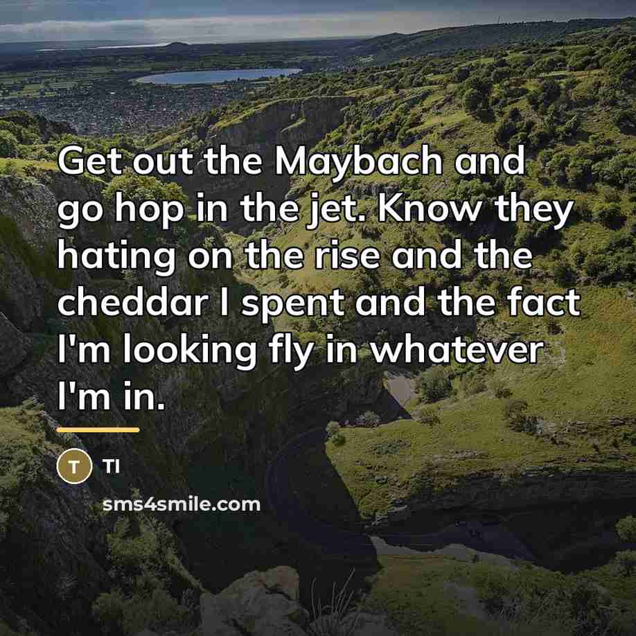 “Get out the Maybach and go hop in the jet.…” quote by TI