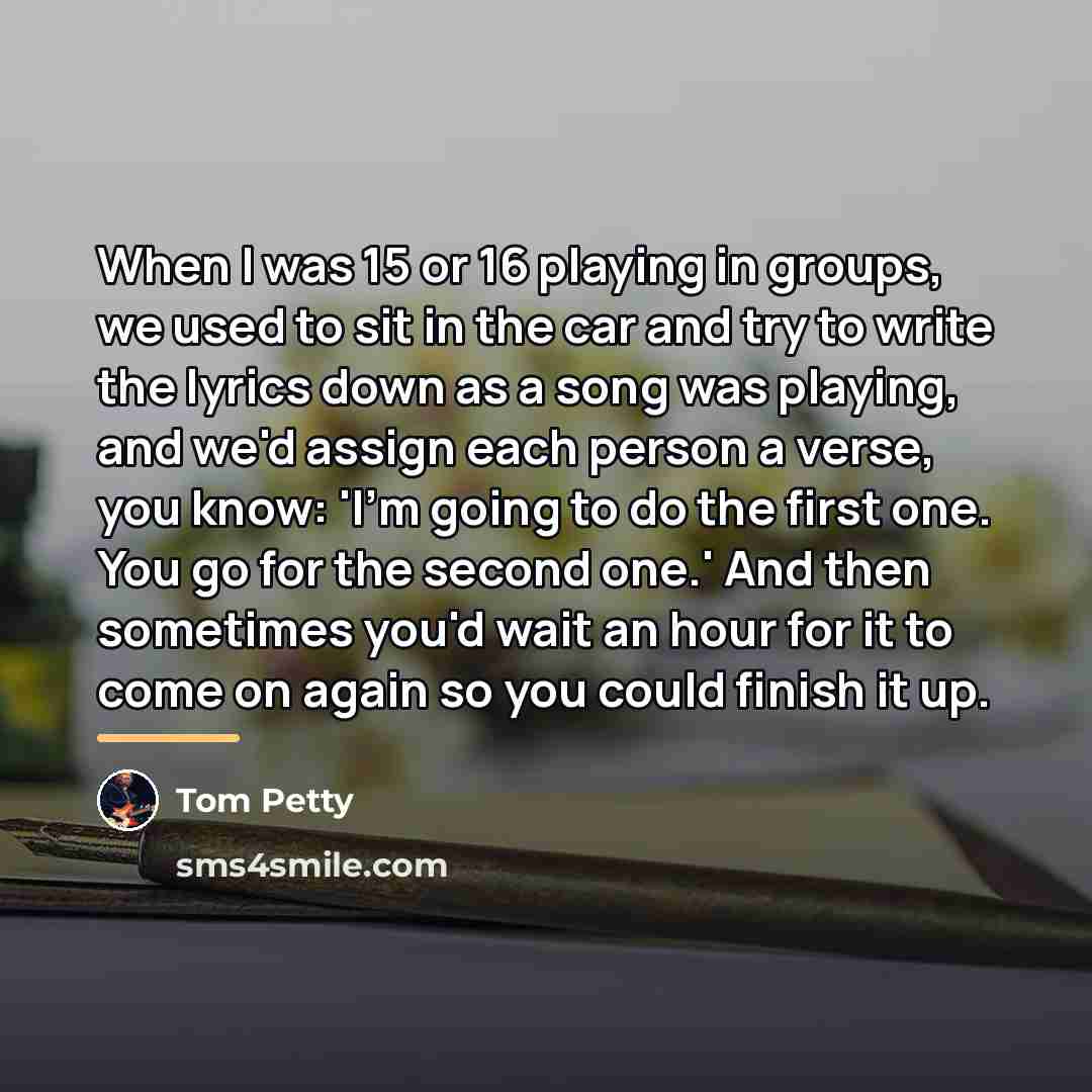 “When I was 15 or 16 playing in groups, we…” quote by Tom Petty