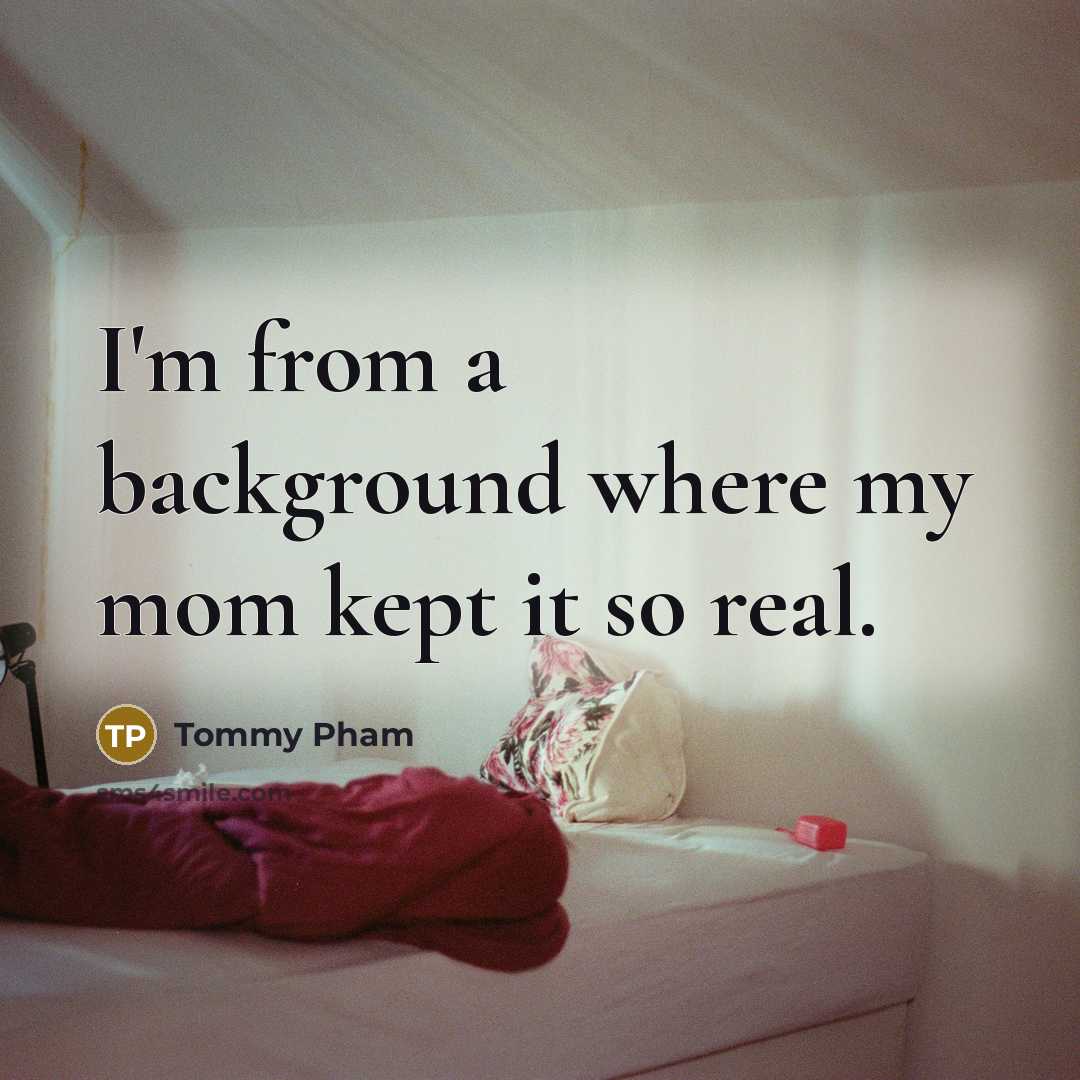 “I'm from a background where my mom kept it so…” quote by Tommy Pham