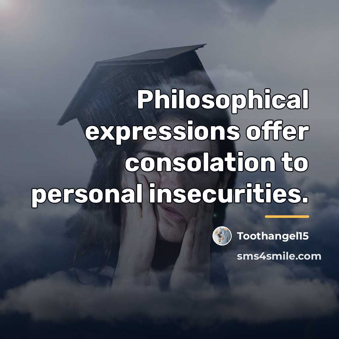 “Philosophical expressions offer consolation to personal insecurities.…” quote by Toothangel15
