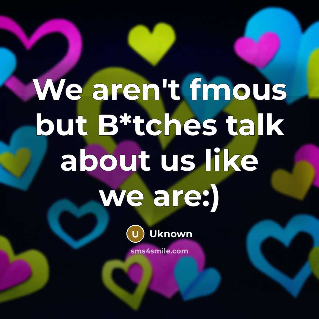 “We aren't fmous but B*tches talk about us like we…” quote by Uknown