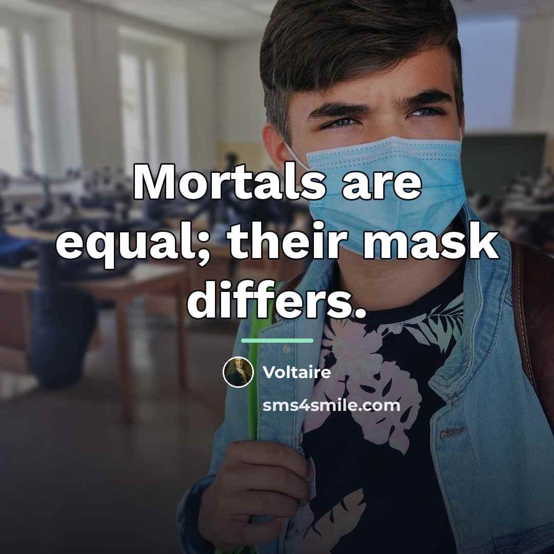 “Mortals are equal; their mask differs.…” quote by Voltaire