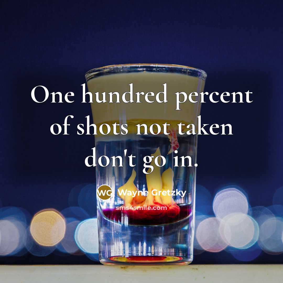 “One hundred percent of shots not taken don't go in.…” quote by Wayne Gretzky