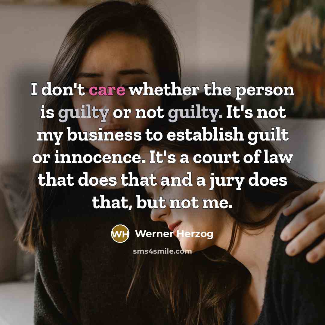 “I don't care whether the person is guilty or not…” quote by Werner Herzog