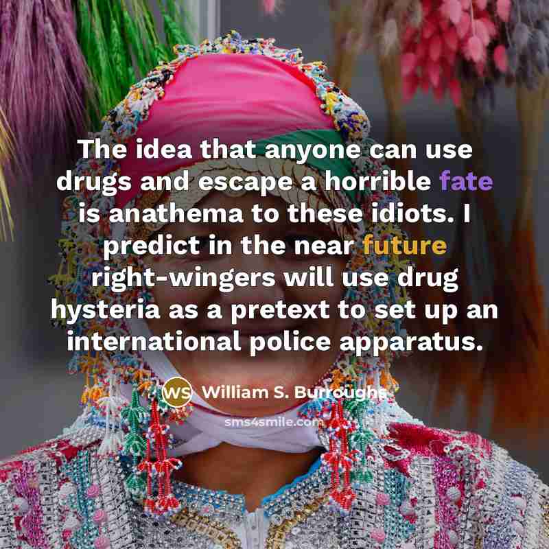 “The idea that anyone can use drugs and escape a…” quote by William S. Burroughs